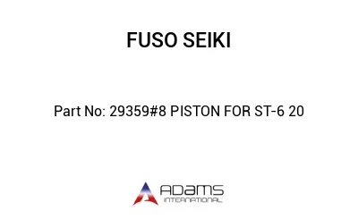 29359#8 PISTON FOR ST-6 20