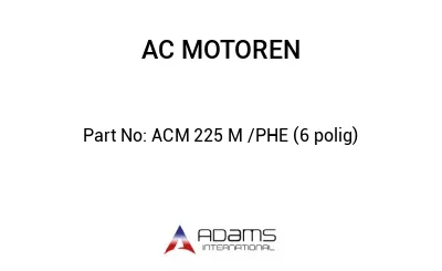 ACM 225 M /PHE (6 polig)