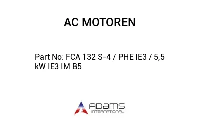 FCA 132 S-4 / PHE IE3 / 5,5 kW IE3 IM B5