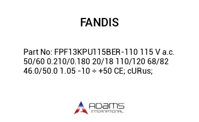 FPF13KPU115BER-110 115 V a.c. 50/60 0.210/0.180 20/18 110/120 68/82 46.0/50.0 1.05 -10 ÷ +50 CE; cURus;