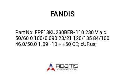 FPF13KU230BER-110 230 V a.c. 50/60 0.100/0.090 23/21 120/135 84/100 46.0/50.0 1.09 -10 ÷ +50 CE; cURus;