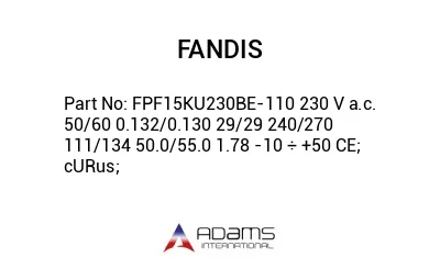 FPF15KU230BE-110 230 V a.c. 50/60 0.132/0.130 29/29 240/270 111/134 50.0/55.0 1.78 -10 ÷ +50 CE; cURus;