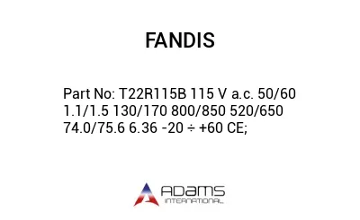T22R115B 115 V a.c. 50/60 1.1/1.5 130/170 800/850 520/650 74.0/75.6 6.36 -20 ÷ +60 CE;